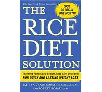 The Rice Diet Solution: The World-Famous Low-Sodium, Good-Carb, Detox Diet for Quick and Lasting Weight Loss by Rosati, Kitty Gurkin, Rosati, Robert [26 December 2006]