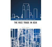 The Rice Trade in Asia (Routledge Studies in the Modern History of Asia)