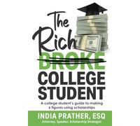 The Rich College Student: A college student’s guide to making 6 figures using scholarships