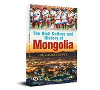 THE RICH CULTURE AND HISTORY OF MONGOLIA