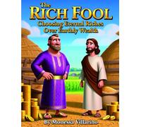 The Rich Fool: Choosing Eternal Riches Over Earthly Wealth