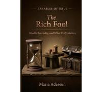 The Rich Fool: Wealth, Mortality, and What Truly Matters (Parables of Jesus)