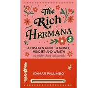 The Rich Hermana: A First-Gen Guide to Money, Mindset, and Wealth (No Matter Where You Started) (Financial Literacy for All, Better Money Habits)