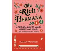 The Rich Hermana’s Guide to Immigrant Finances : Mastering Credit, Investing, and Generational Wealth-No Matter Your Status