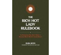 The Rich Hot Lady Rulebook: The Recovering Girl Boss's Guide to Building Wealth Without Losing Herself