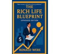 The Rich Life Blueprint (Expanded Edition) How to Grow Wealth, Master Time, and Live With Purpose: Investing, Time Mastery, and Building a Rich Life That Lasts (Time Management for Remote Workers:)