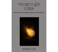 The Rich Life Code: Unlock the Secrets to Wealth, Happiness, and Time Freedom