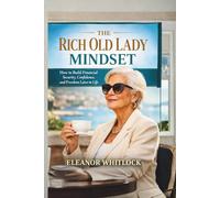 The Rich Old Lady Mindset: How to Build Financial Security, Confidence, and Freedom Later in Life (The Rich Woman Mindset Series)