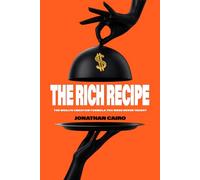 The Rich Recipe: The Wealth Creation Formula You Were Never Taught