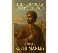 The Rich Young Ruler's Journey (The Biographical Novel Series)