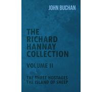 The Richard Hannay Collection Volume Ii The Three Hostages, The Island of Sheep
