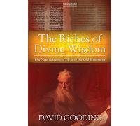 The Riches of Divine Wisdom: The New Testament's Use of the Old Testament (Myrtlefield Expositions)