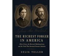 The Richest Forger in America: Hetty Green, the Harvard Mathematician, and the Trial That Invented Forensic Statistics