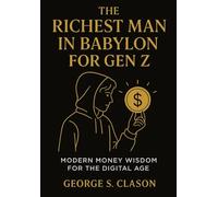 The Richest Man in Babylon For Gen Z: Modern Money Wisdom for the Digital Age