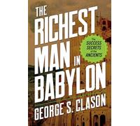 The Richest Man in Babylon: The Success Secrets of the Ancients