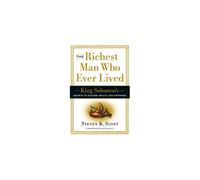 The Richest Man Who Ever Lived: King Solomon's Secrets to Success, Wealth, and Happiness