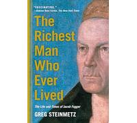 The Richest Man Who Ever Lived: The Life and Times of Jacob Fugger
