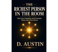 The Richest Person in the Room: Why Love, Friendship, and Connection Matter More Than Money