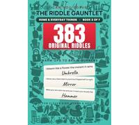 The Riddle Gauntlet: Home & Everyday Things: 383 Original "What Am I?" Riddles - Brain Teasers for Clever Kids, Teens & Adults