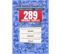 The Riddle Gauntlet: Science & Machines: 289 Original "What Am I?" Riddles - Brain Teasers for Clever Kids, Teens & Adults