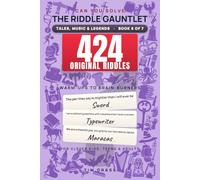 The Riddle Gauntlet: Tales, Music & Legends: 424 Original "What Am I?" Riddles - Brain Teasers for Clever Kids, Teens & Adults