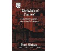 The Riddle of Creation: Metaphor Structures in Old English Poetry: 24 (Studies in the Humanities Literature - Politics - Society)