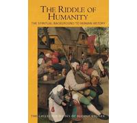 The Riddle of Humanity: The Spiritual Background to Human History (Collected Works)