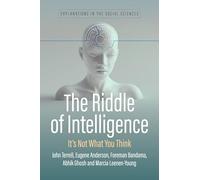The Riddle of Intelligence: It’s Not What You Think: 2 (Explanations in the Social Sciences, 2)