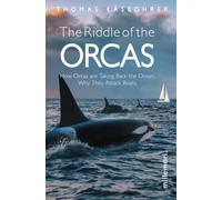 The Riddle of the Orcas: How Orcas are Taking Back the Ocean. Why They Attack Boats.