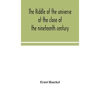 The riddle of the universe at the close of the nineteenth century