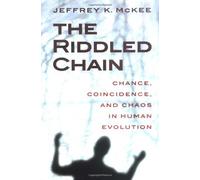 The Riddled Chain: Chance, Coincidence and Chaos in Human Evolution by Jeffrey K. McKee (31-Jul-2000) Hardcover