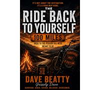 The Ride Back To Yourself: 100 Miles Back to the Person You Were Meant to Be
