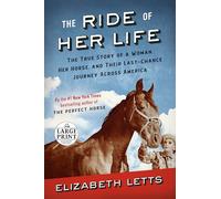 The Ride of Her Life: The True Story of a Woman, Her Horse, and Their Last-Chance Journey Across America (Random House Large Print)