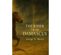 THE RIDER FROM DAMASCUS: BOOK II THE RIDER FROM DAMASCUS (Saul → Paul Allegory)