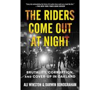 The Riders Come Out at Night: Brutality, Corruption, and Cover-Up in Oakland
