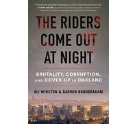 The Riders Come Out at Night: Brutality, Corruption, and Cover-Up in Oakland