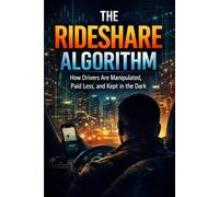The Rideshare Algorithm: How Drivers Are Manipulated, Paid Less, and Kept in the Dark