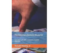 The Rideshare Business Blueprint: Turn Uber, Lyft, Didi, & Grab into a Scalable Operation