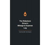 The Rideshare Driver's Mileage & Expense Log: Track Every Mile, Trip & Expense