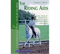 The Riding Aids: Basic Terms of Harmonious Communication Between Rider and Horse (Understanding your horse)