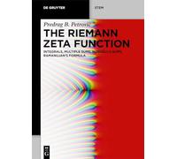 The Riemann Zeta Function: Integrals, Multiple Sums, Mordell’s Sums, Ramanujan’s Formula (De Gruyter STEM)