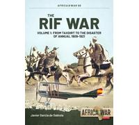 The Rif War : Volume 1 - From Taxdirt to the Disaster of Annual 1909-1921