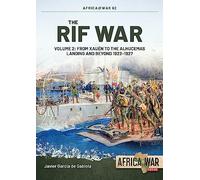 The Rif War Volume 2: From Xauen to the Alhucemas Landing, and Beyond, 1922-1927: 62 (Africa@War)