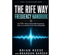 THE RIFE WAY FREQUENCY HANDBOOK: Top 700+ Most Common Rife Frequencies from A to Z and How to Use Them Responsibly