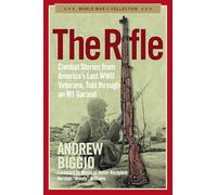 The Rifle: Combat Stories from America's Last WWII Veterans, Told Through an M1 Garand (World War II Collection)
