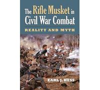 The Rifle Musket in Civil War Combat: Reality and Myth (Modern War Studies)
