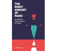 The Right Amount of Panic: How women trade freedom for safety
