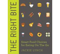 The Right Bite: Smart Food Choices for Eating On The Go