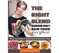 The Right Blend: Blender-only Raw Food Recipes