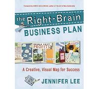 The Right-Brain Business Plan: A Creative, Visual Map for Success 1st Printing edition by Jennifer Lee (2011) Paperback